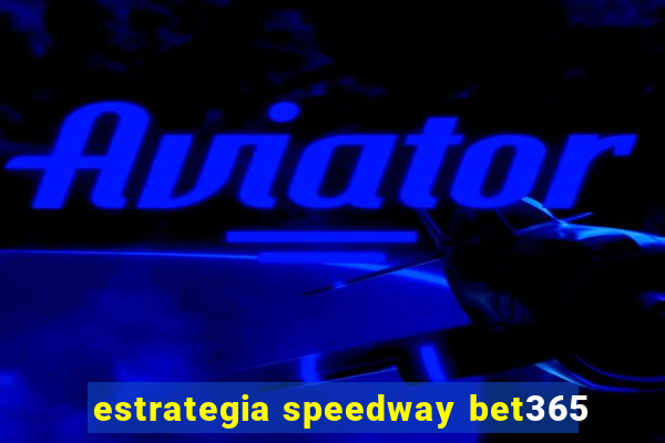 estrategia speedway bet365